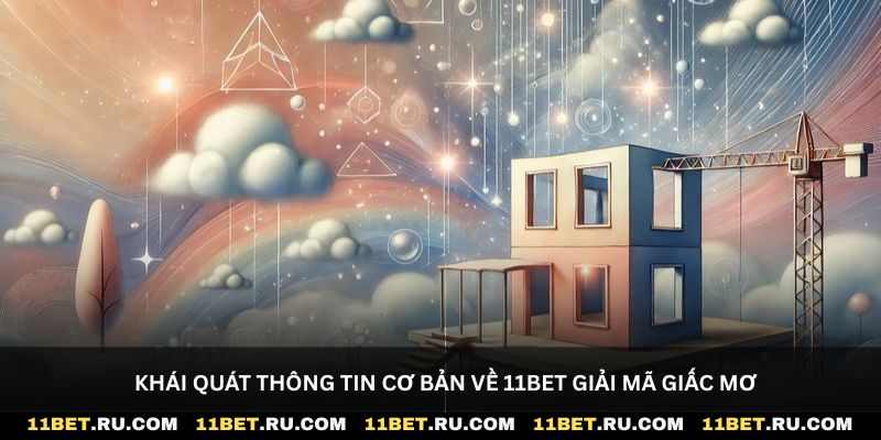Khái quát thông tin cơ bản về 11bet giải mã giấc mơ