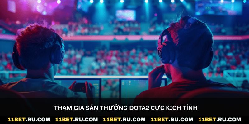 Tham gia săn thưởng Dota2 cực kịch tính