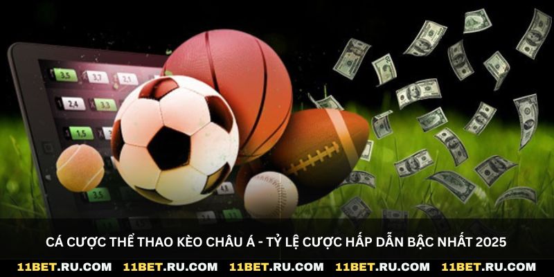 Cá cược thể thao kèo châu Á - Tỷ lệ cược hấp dẫn bậc nhất 2025