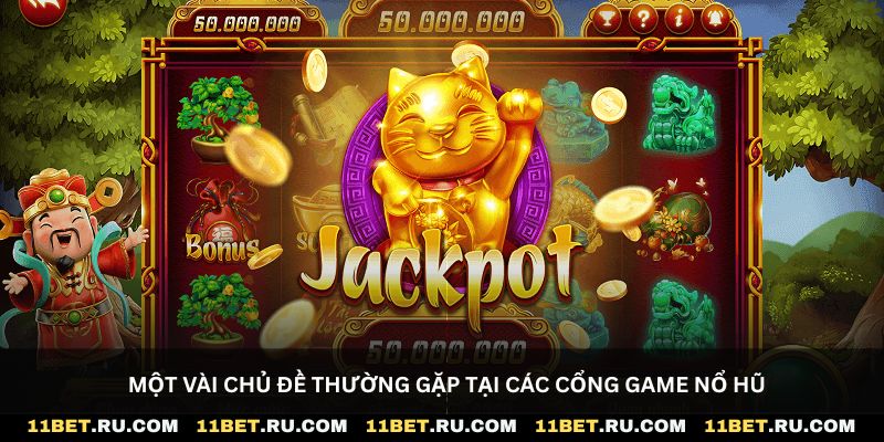 Một vài chủ đề thường gặp tại các cổng game nổ hũ