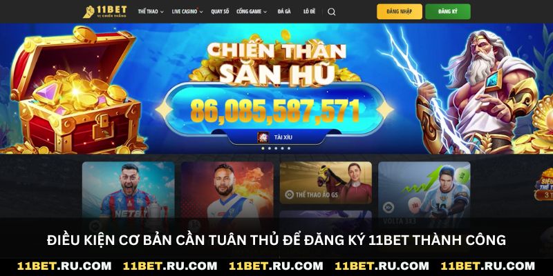 Điều kiện cơ bản cần tuân thủ để đăng ký 11Bet thành công