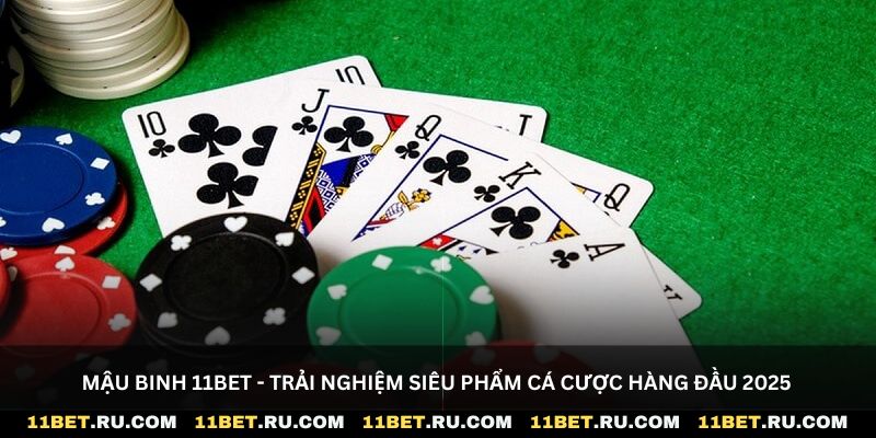 Mậu binh 11Bet - Trải nghiệm siêu phẩm cá cược hàng đầu 2025