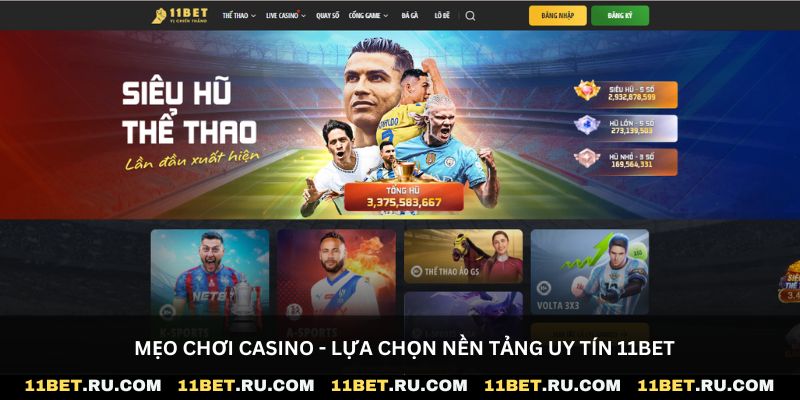 Mẹo chơi casino - Lựa chọn nền tảng uy tín 11Bet
