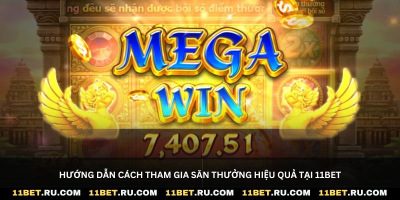 Hướng dẫn cách tham gia săn thưởng hiệu quả tại 11Bet
