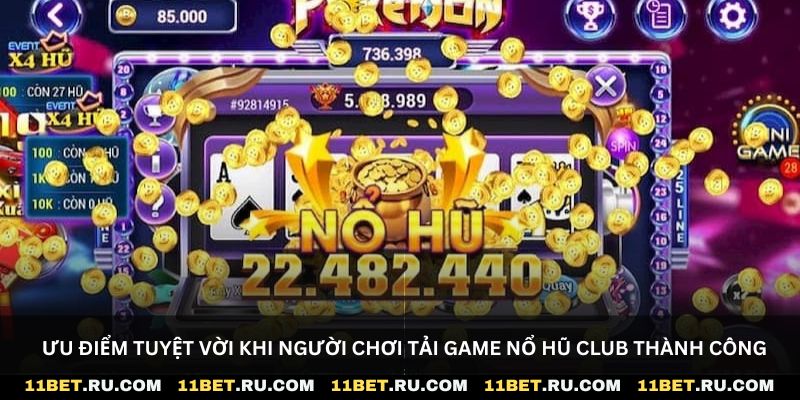 Ưu điểm tuyệt vời khi người chơi tải game nổ hũ club thành công